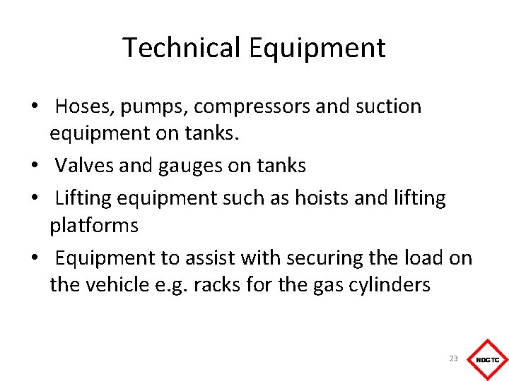 Technical Equipment • Hoses, pumps, compressors and suction equipment on tanks. • Valves and