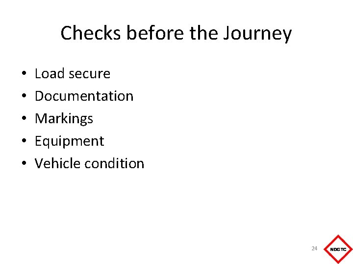 Checks before the Journey • • • Load secure Documentation Markings Equipment Vehicle condition