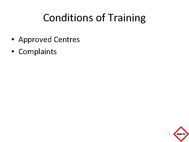 Conditions of Training • Approved Centres • Complaints 3 