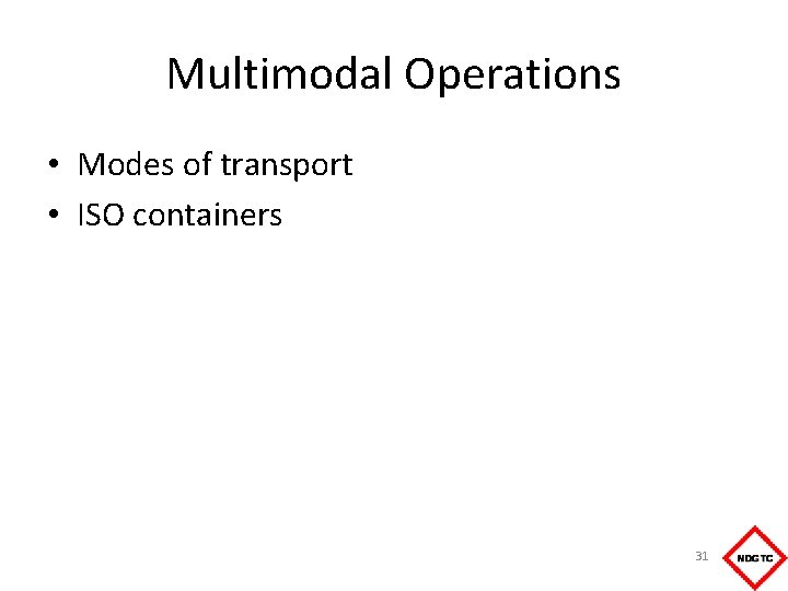 Multimodal Operations • Modes of transport • ISO containers 31 