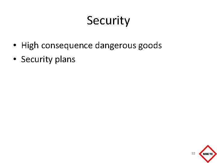 Security • High consequence dangerous goods • Security plans 32 