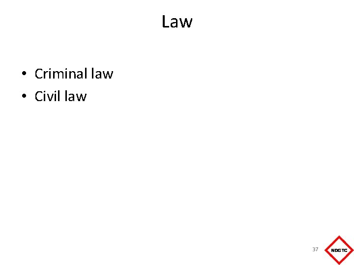 Law • Criminal law • Civil law 37 