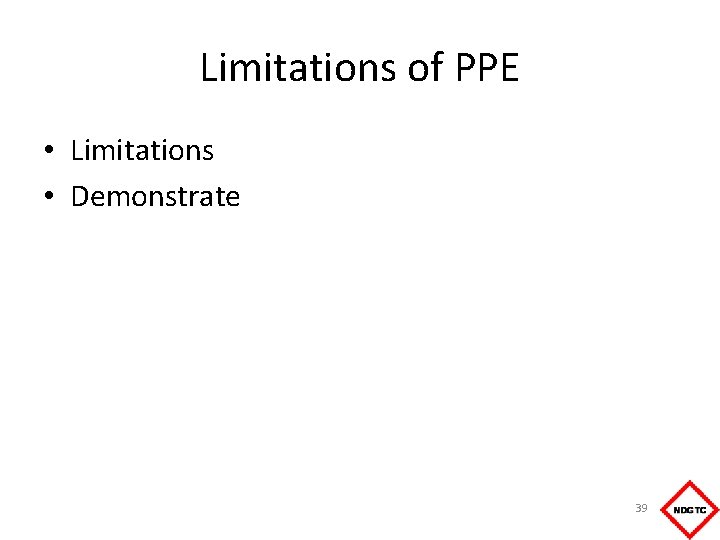 Limitations of PPE • Limitations • Demonstrate 39 