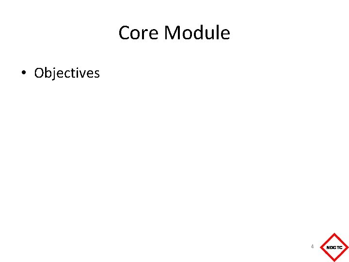 Core Module • Objectives 4 
