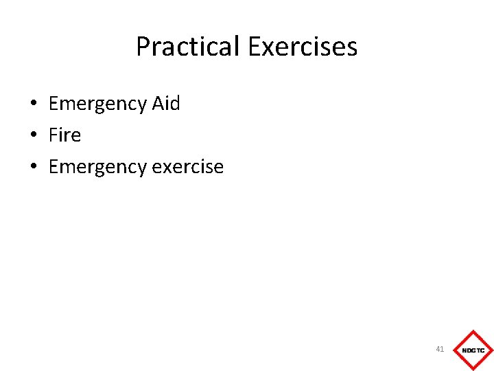 Practical Exercises • Emergency Aid • Fire • Emergency exercise 41 