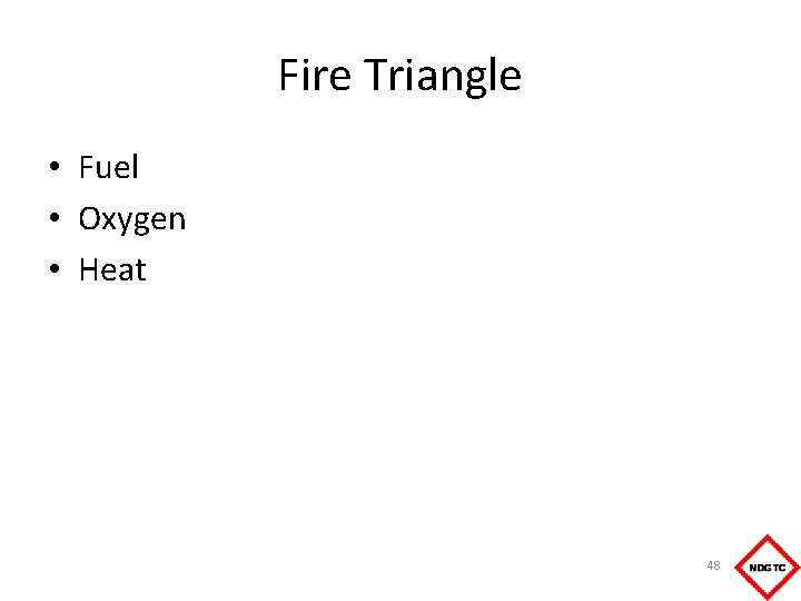 Fire Triangle • Fuel • Oxygen • Heat 48 