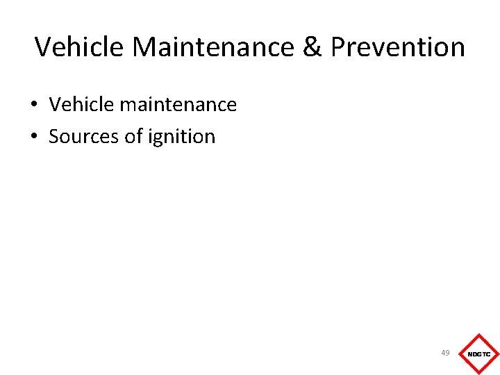 Vehicle Maintenance & Prevention • Vehicle maintenance • Sources of ignition 49 