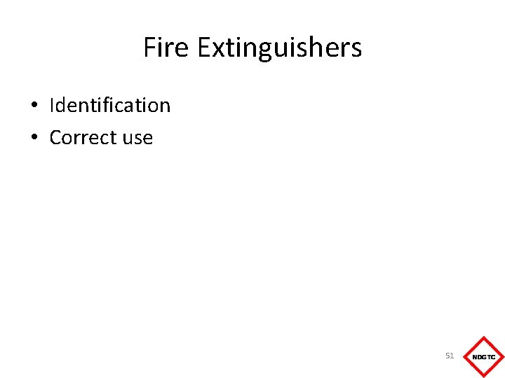 Fire Extinguishers • Identification • Correct use 51 