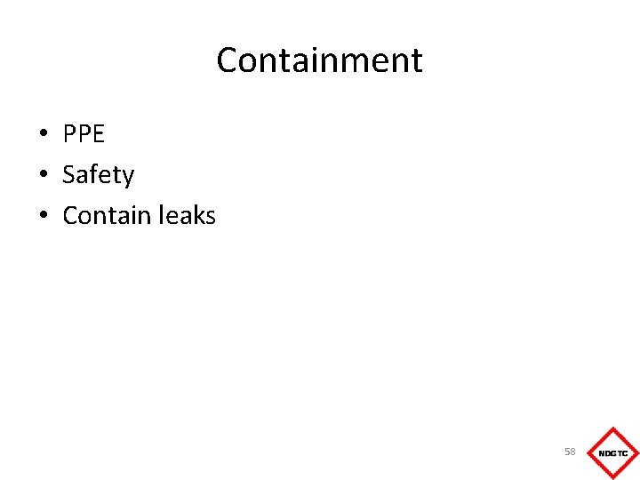 Containment • PPE • Safety • Contain leaks 58 