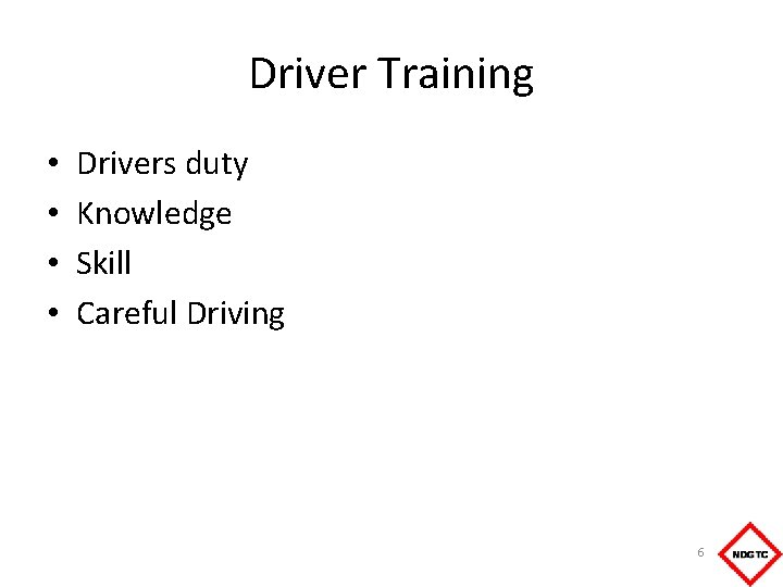 Driver Training • • Drivers duty Knowledge Skill Careful Driving 6 