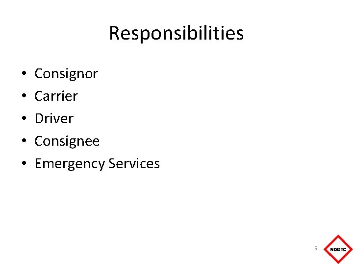 Responsibilities • • • Consignor Carrier Driver Consignee Emergency Services 9 