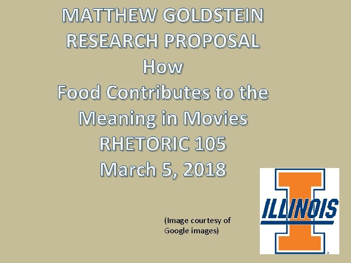 MATTHEW GOLDSTEIN RESEARCH PROPOSAL How Food Contributes to the Meaning in Movies RHETORIC 105