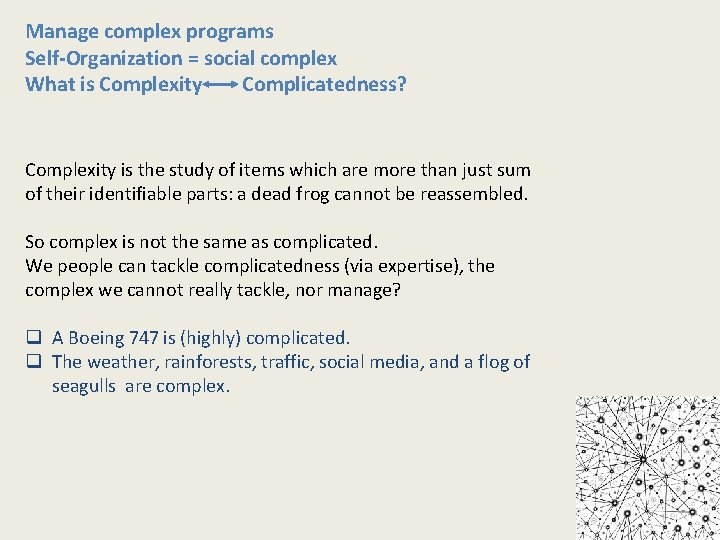 Manage complex programs Self-Organization = social complex What is Complexity Complicatedness? Complexity is the