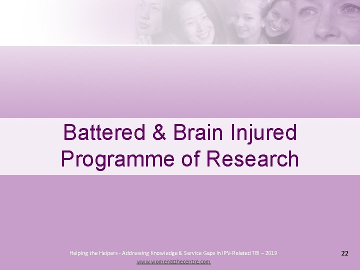 Battered & Brain Injured Programme of Research Helping the Helpers - Addressing Knowledge &