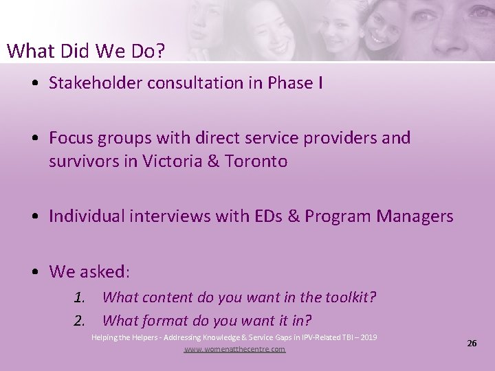 What Did We Do? • Stakeholder consultation in Phase I • Focus groups with