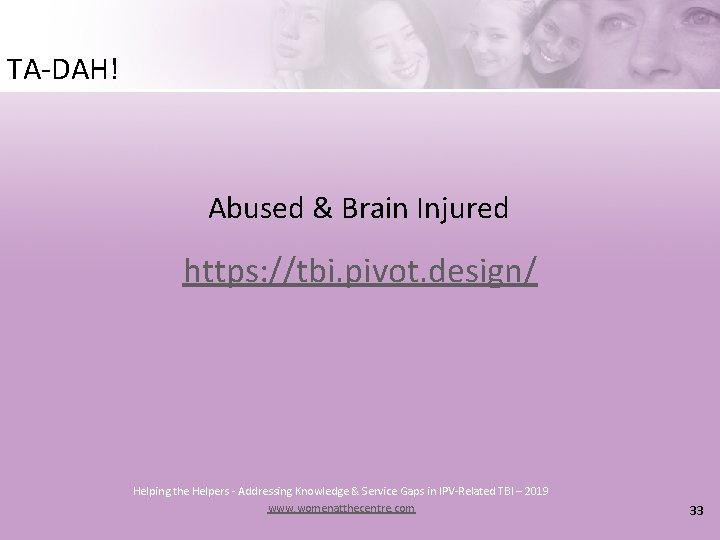 TA-DAH! Abused & Brain Injured https: //tbi. pivot. design/ Helping the Helpers - Addressing