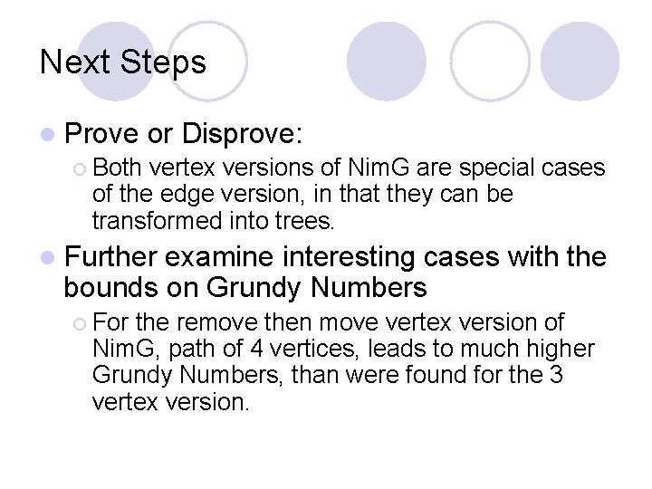 Next Steps l Prove or Disprove: ¡ Both vertex versions of Nim. G are