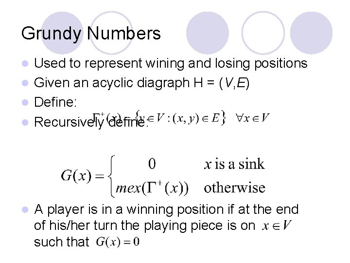 Grundy Numbers Used to represent wining and losing positions l Given an acyclic diagraph