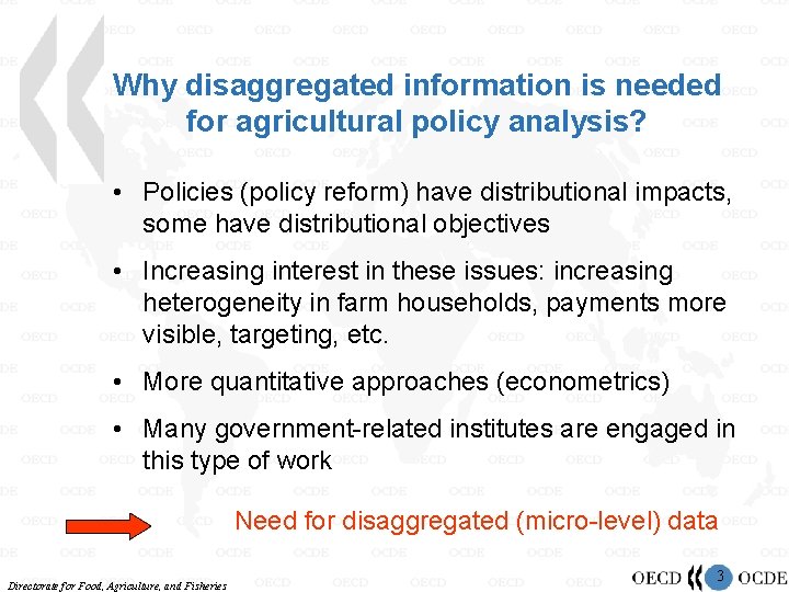 Why disaggregated information is needed for agricultural policy analysis? • Policies (policy reform) have