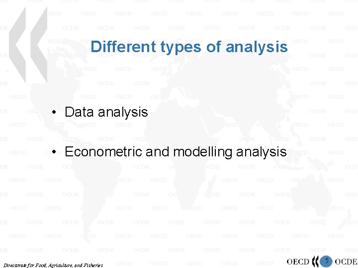 Different types of analysis • Data analysis • Econometric and modelling analysis Directorate for