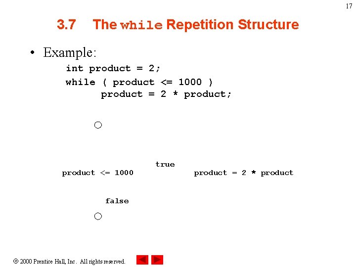 17 3. 7 The while Repetition Structure • Example: int product = 2; while