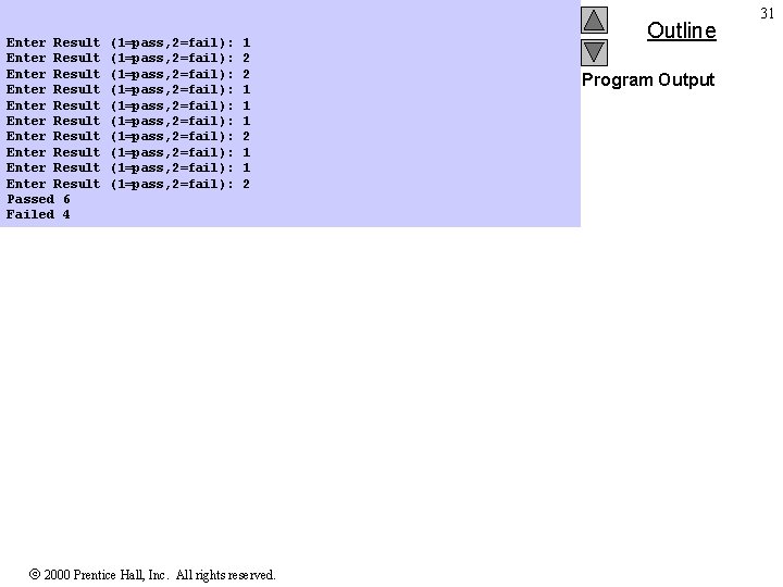 Enter Result Enter Result Enter Result Passed 6 Failed 4 (1=pass, 2=fail): (1=pass, 2=fail):