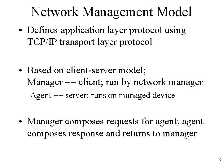 Network Management Model • Defines application layer protocol using TCP/IP transport layer protocol •