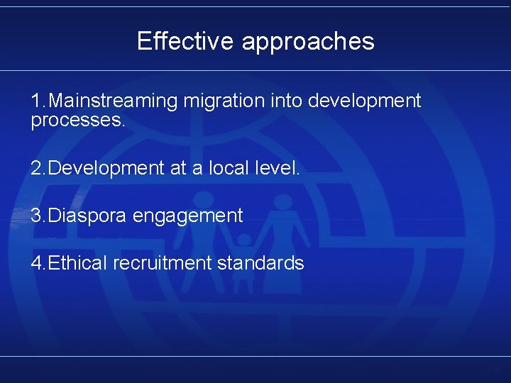 Effective approaches 1. Mainstreaming migration into development processes. 2. Development at a local level.