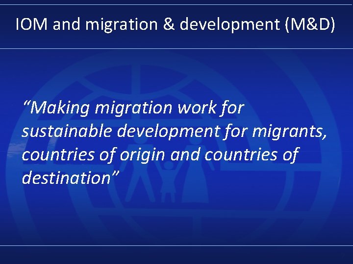 IOM and migration & development (M&D) “Making migration work for sustainable development for migrants,