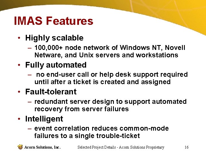 IMAS Features • Highly scalable – 100, 000+ node network of Windows NT, Novell