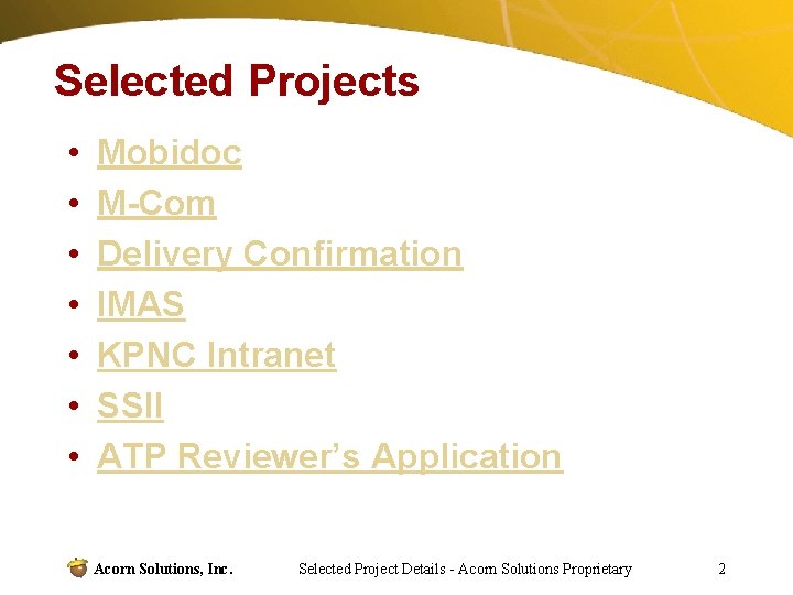 Selected Projects • • Mobidoc M-Com Delivery Confirmation IMAS KPNC Intranet SSII ATP Reviewer’s