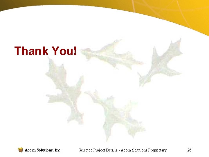 Thank You! Acorn Solutions, Inc. Selected Project Details - Acorn Solutions Proprietary 26 