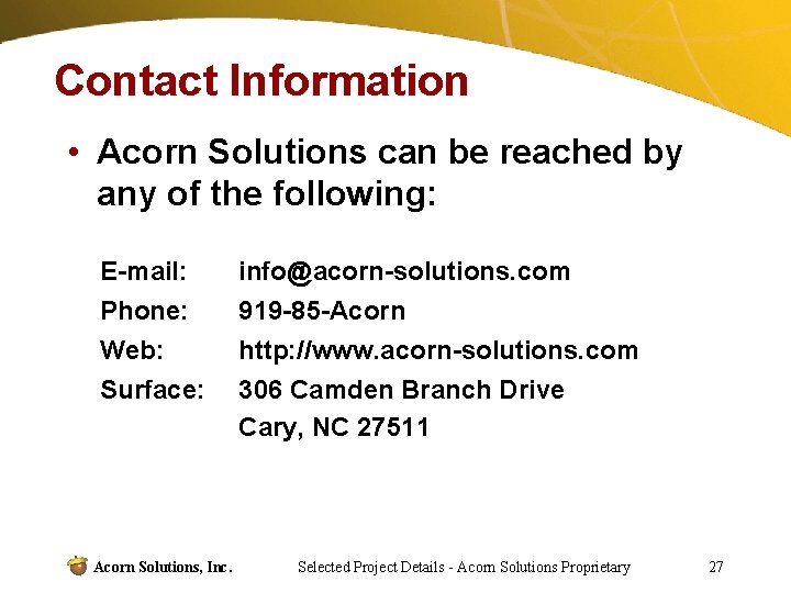 Contact Information • Acorn Solutions can be reached by any of the following: E-mail:
