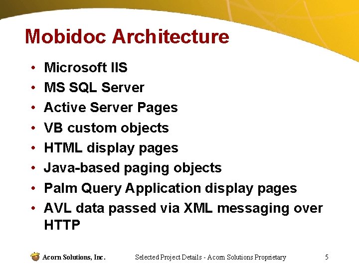 Mobidoc Architecture • • Microsoft IIS MS SQL Server Active Server Pages VB custom