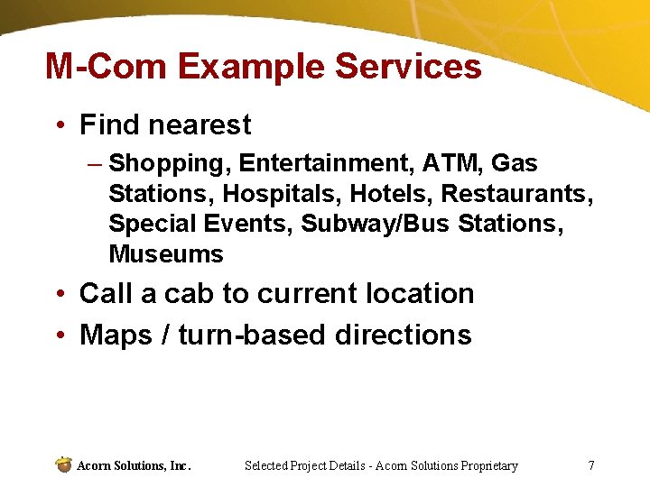 M-Com Example Services • Find nearest – Shopping, Entertainment, ATM, Gas Stations, Hospitals, Hotels,