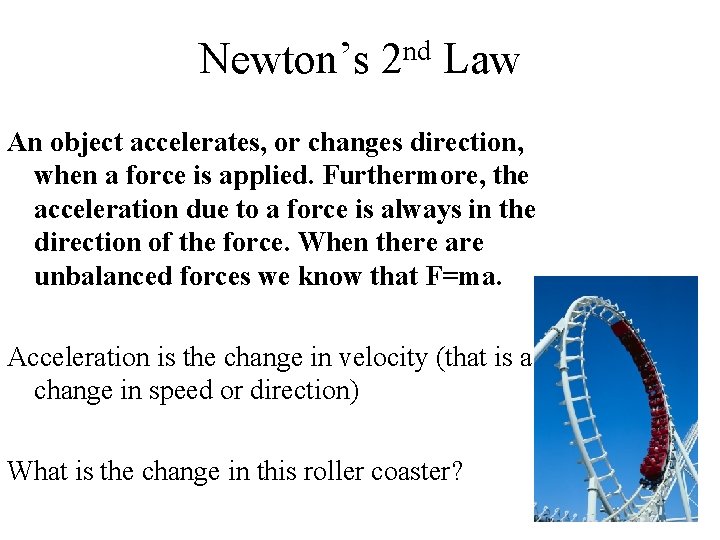 Newton’s nd 2 Law An object accelerates, or changes direction, when a force is