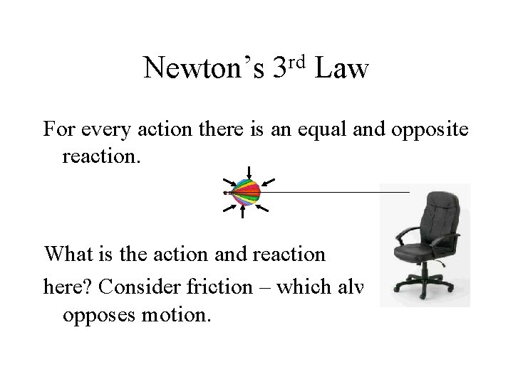 Newton’s rd 3 Law For every action there is an equal and opposite reaction.
