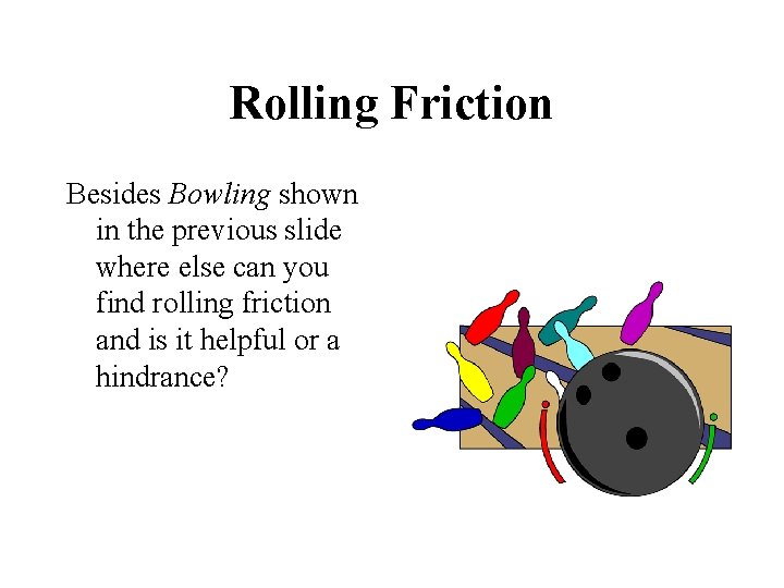 Rolling Friction Besides Bowling shown in the previous slide where else can you find