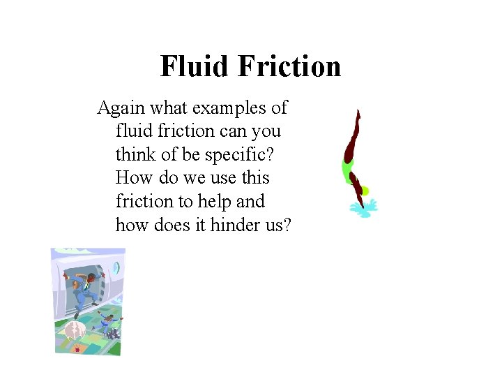 Fluid Friction Again what examples of fluid friction can you think of be specific?