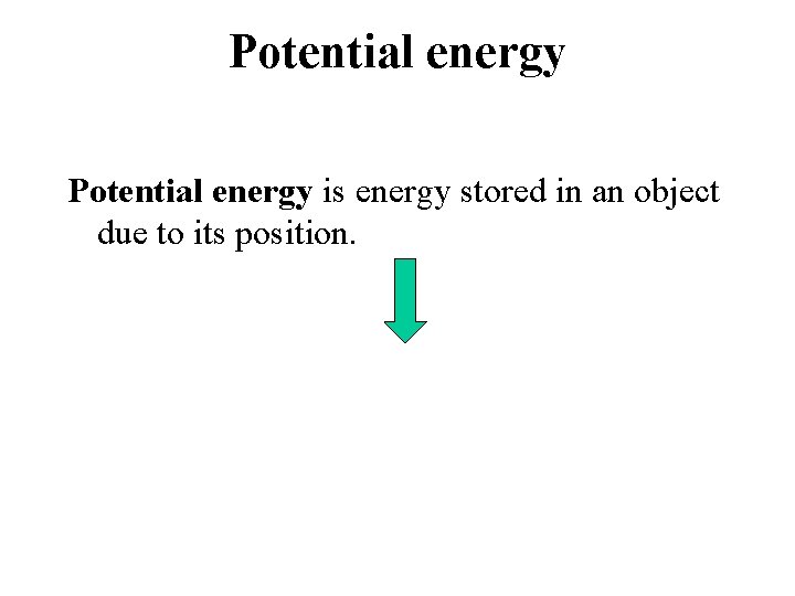 Potential energy is energy stored in an object due to its position. 