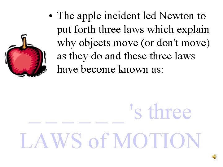  • The apple incident led Newton to put forth three laws which explain