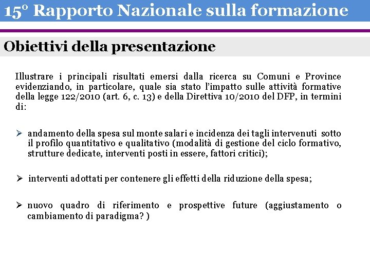 15° Rapporto Nazionale sulla formazione Obiettivi della presentazione Illustrare i principali risultati emersi dalla