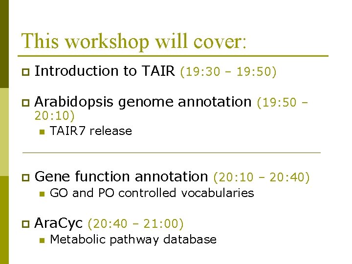 This workshop will cover: p Introduction to TAIR (19: 30 – 19: 50) p