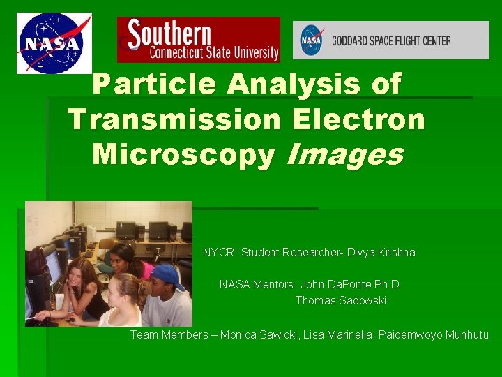 Particle Analysis of Transmission Electron Microscopy Images NYCRI Student Researcher- Divya Krishna NASA Mentors- Particle Analysis of Transmission Electron Microscopy Images NYCRI Student Researcher- Divya Krishna NASA Mentors-