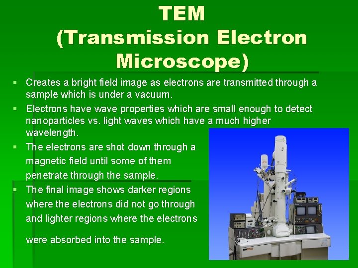 TEM (Transmission Electron Microscope) § Creates a bright field image as electrons are transmitted TEM (Transmission Electron Microscope) § Creates a bright field image as electrons are transmitted