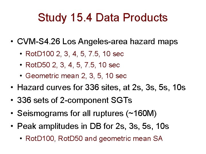 Study 15. 4 Data Products • CVM-S 4. 26 Los Angeles-area hazard maps •