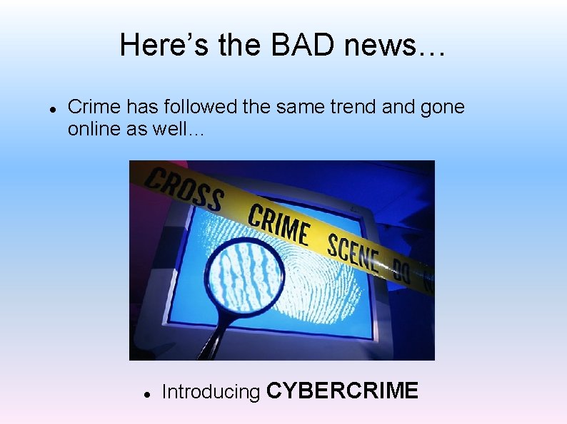 Here’s the BAD news… Crime has followed the same trend and gone online as
