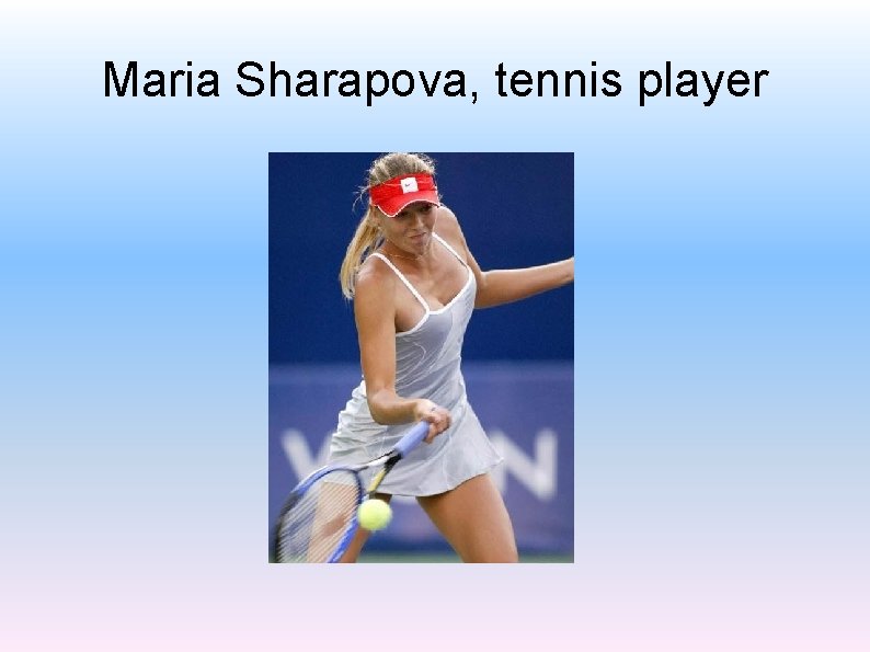 Maria Sharapova, tennis player 