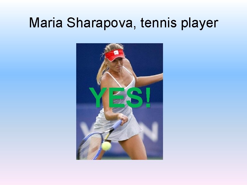 Maria Sharapova, tennis player YES! 