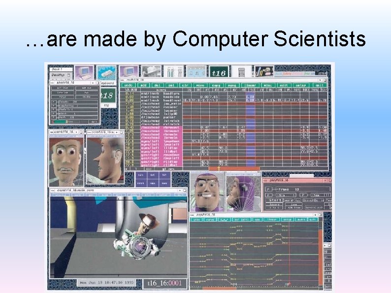 …are made by Computer Scientists 